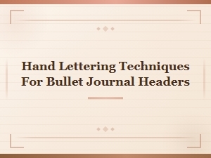 Hand Lettering Techniques for Beautiful Bullet Journal Headers