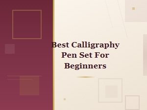 Best Calligraphy Pen Set for Beginners