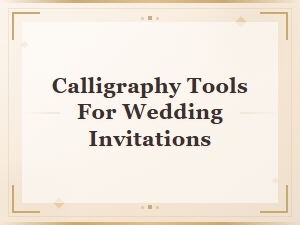 Essential Calligraphy Tools for Wedding Invitations