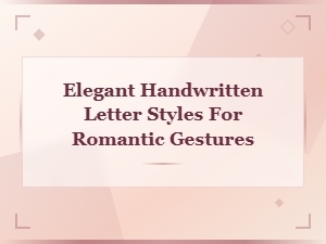 Elegant Handwritten Letter Styles for Romantic Gestures and Love Notes